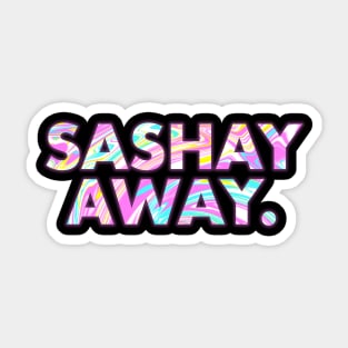 SASHAY AWAY Sticker